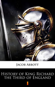 Title: History of King Richard the Third of England, Author: Jacob Abbott