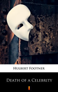 Title: Death of a Celebrity, Author: Hulbert Footner