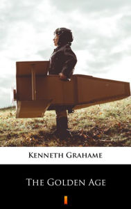 Title: The Golden Age, Author: Kenneth Grahame