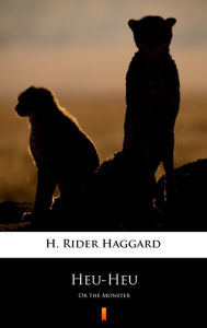 Title: Heu-Heu: Or the Monster, Author: H. Rider Haggard