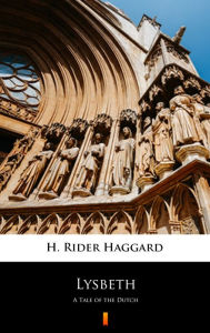 Title: Lysbeth: A Tale of the Dutch, Author: H. Rider Haggard