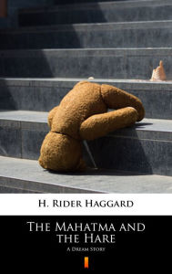 Title: The Mahatma and the Hare: A Dream Story, Author: H. Rider Haggard