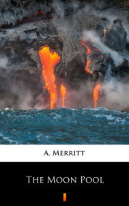 Title: The Moon Pool, Author: A. Merritt