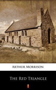 Title: The Red Triangle, Author: Arthur Morrison