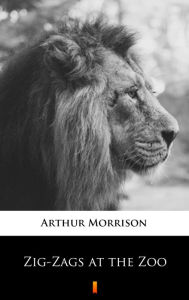 Title: Zig-Zags at the Zoo, Author: Arthur Morrison