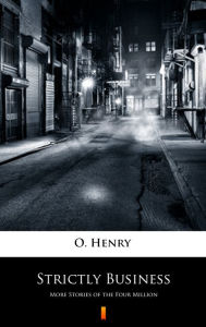 Title: Strictly Business: More Stories of the Four Million, Author: O. Henry