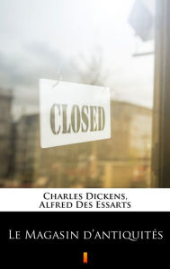 Title: Le Magasin d'antiquités, Author: Alfred Des Essarts