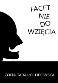 Title: Facet nie do wziecia, Author: Zofia Tarajlo-Lipowska