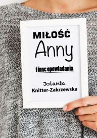 Title: Milosc Anny i inne opowiadania, Author: Jolanta Knitter-Zakrzewska