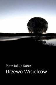 Title: Drzewo Wisielców, Author: Piotr Jakub Karcz