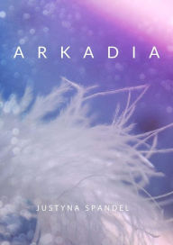 Title: Arkadia, Author: Justyna Spandel