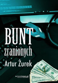 Title: Bunt zranionych, Author: Artur Zurek