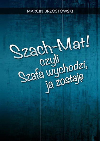 Szach-Mat! czyli Szafa wychodzi, ja zostaje