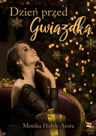 Title: Dzien przed Gwiazdka, Author: Monika Holyk-Arora