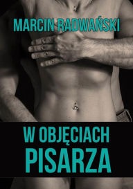 Title: W objeciach pisarza, Author: Marcin Radwanski