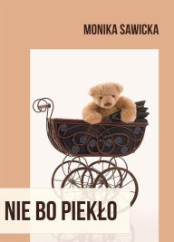 Title: Nie bo pieklo, Author: Monika Sawicka