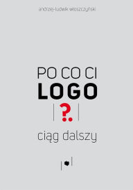 Title: Po co ci logo 2: Ciag dalszy, Author: Andrzej-Ludwik Wloszczynski