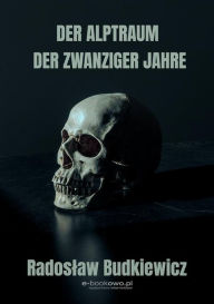 Title: Der alptraum der zwanziger jahre, Author: Radoslaw Budkiewicz