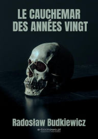 Title: Le cauchemar des années vingt, Author: Radoslaw Budkiewicz