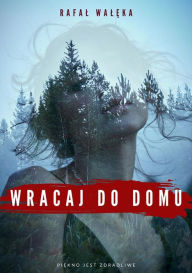 Title: Wracaj do domu, Author: Rafal Waleka