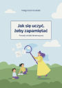 Jak sie uczyc, zeby zapamietac