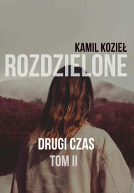 Title: Drugi czas: Rozdzielone tom II, Author: Kamil Koziel