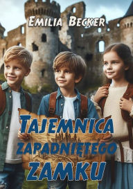 Title: Tajemnica zapadnietego zamku, Author: Emilia Becker