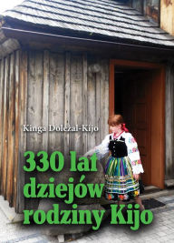 Title: 330 lat dziejów rodziny Kijo, Author: Kinga Dolezal-Kijo