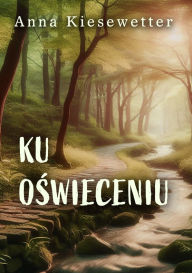 Title: Ku oswieceniu, Author: Anna Kiesewetter