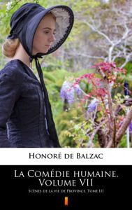 Title: La Comédie humaine. Volume VII: Scènes de la vie de Province. Tome III, Author: Honore de Balzac