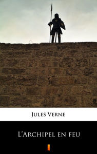 Title: L'Archipel en feu, Author: Jules Verne