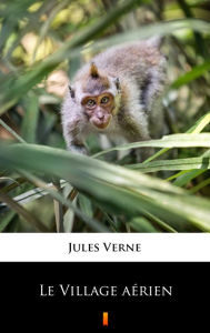 Title: Le Village aérien, Author: Jules Verne