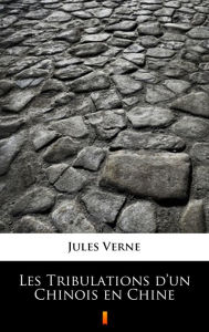Title: Les Tribulations d'un Chinois en Chine, Author: Jules Verne