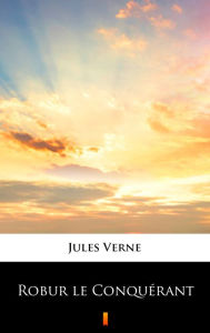 Title: Robur le Conquérant, Author: Jules Verne