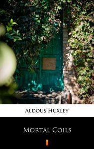 Title: Mortal Coils, Author: Aldous Huxley