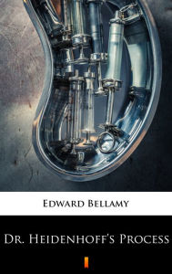 Title: Dr. Heidenhoff's Process, Author: Edward Bellamy