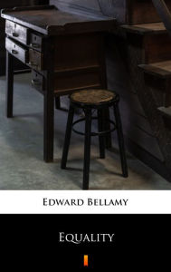 Title: Equality, Author: Edward Bellamy