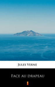 Title: Face au drapeau, Author: Jules Verne