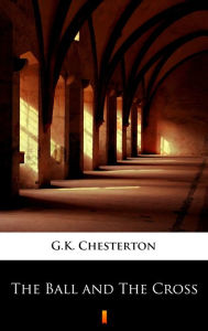 Title: The Ball and The Cross, Author: G. K. Chesterton