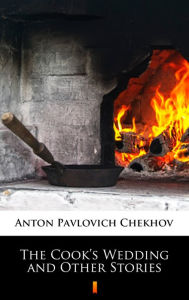 Title: The Cook's Wedding and Other Stories, Author: Anton Chekhov