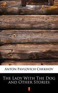 Title: The Lady With The Dog and Other Stories, Author: Anton Chekhov