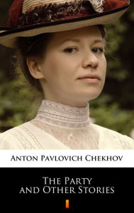 Title: The Party and Other Stories, Author: Anton Chekhov