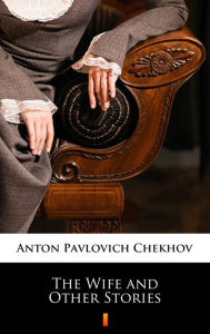 Title: The Wife and Other Stories, Author: Anton Chekhov