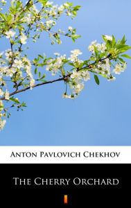 Title: The Cherry Orchard, Author: Anton Chekhov