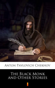 Title: The Black Monk and Other Stories, Author: Anton Chekhov