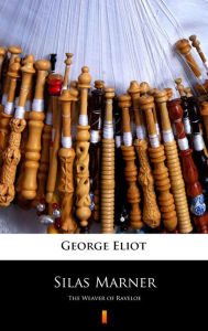 Title: Silas Marner: The Weaver of Raveloe, Author: George Eliot