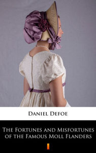 Title: The Fortunes and Misfortunes of the Famous Moll Flanders, Author: Daniel Defoe