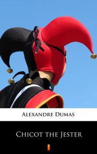 Title: Chicot the Jester, Author: Alexandre Dumas