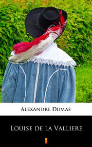 Title: Louise de la Valliere, Author: Alexandre Dumas