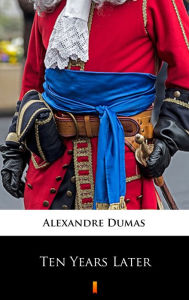 Title: Ten Years Later, Author: Alexandre Dumas